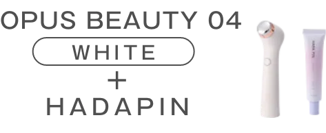 OPUS BEAUTY 04 + HADAPIN WHITE